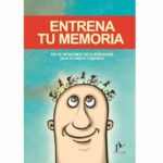 Entrena tu memoria. En 30 sesiones de ejercicios para la mejora cognitiva.