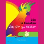 Lúa la Cacatúa - Ver, oír... y hablar